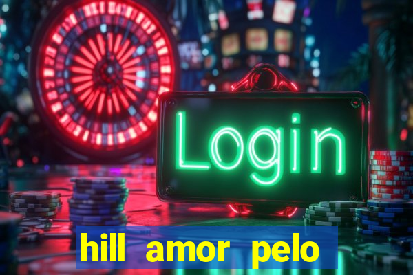 hill amor pelo jogo torrent